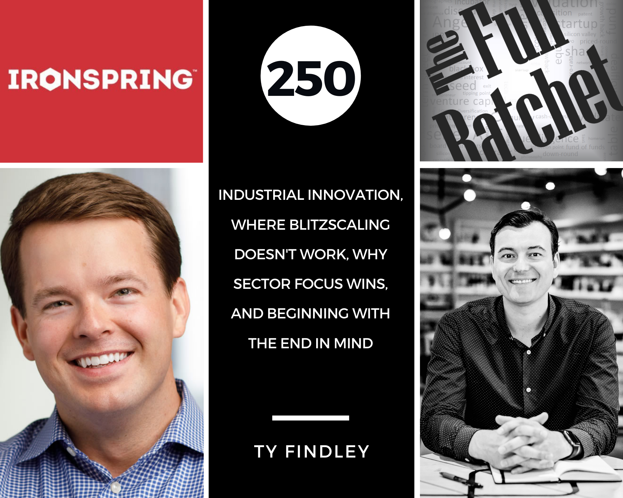 250. Industrial Innovation, Where Blitzscaling Doesn't Work, Why Sector Focus Wins, and Beginning with the End in Mind (Ty Findley)