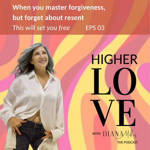 Higher Love with Diana Mikas