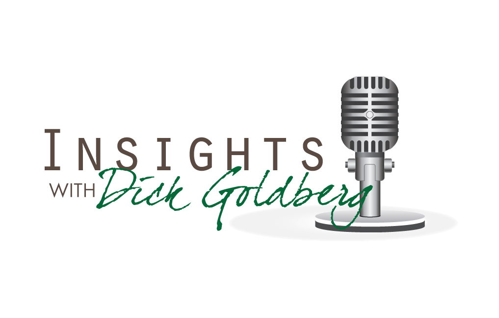 Insights with Dick Goldberg