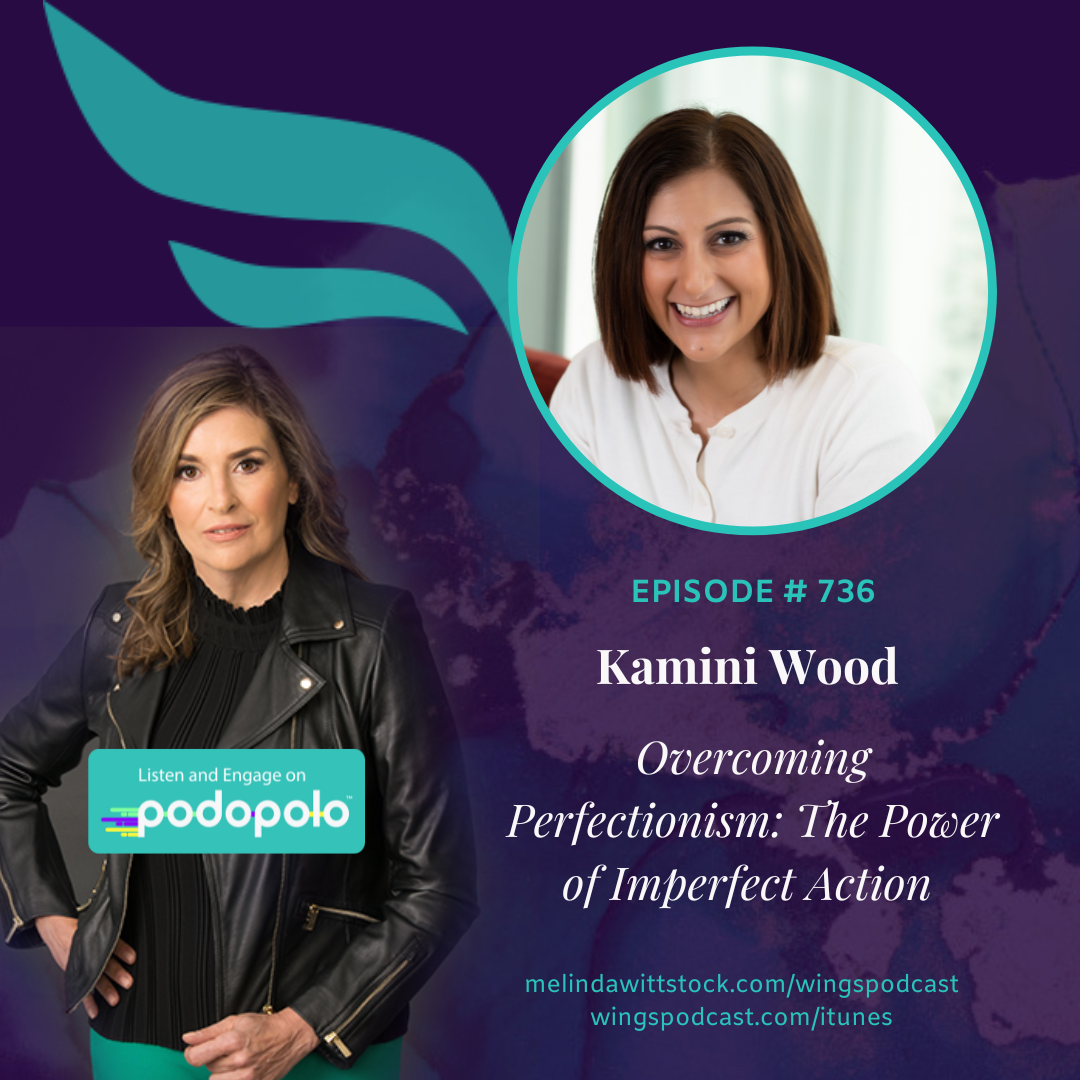 Overcoming Perfectionism: Entrepreneur Kamini Wood the Power of Imperfect Action