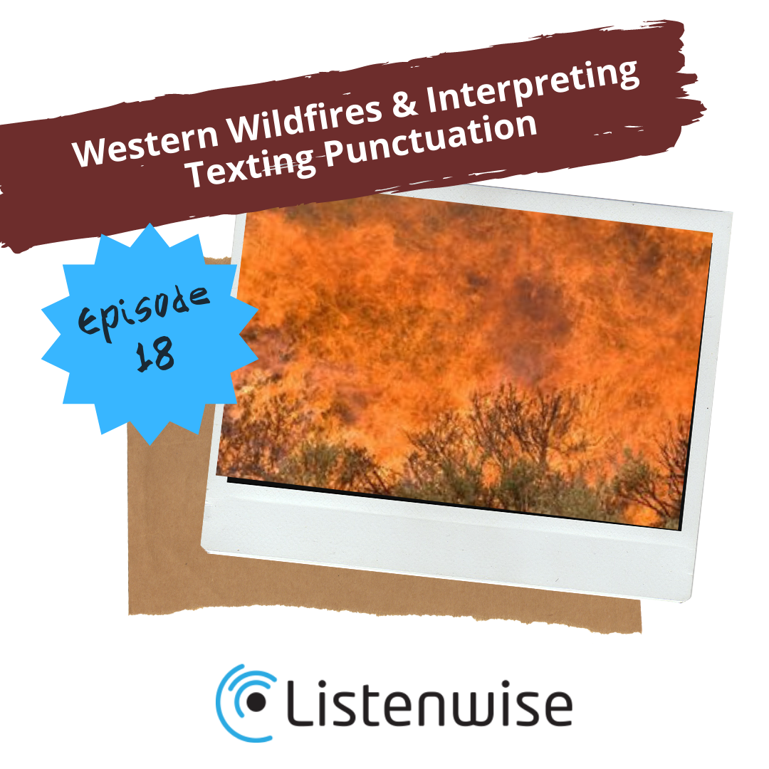 Episode 18: Western Wildfires & Interpreting Texting Punctuation