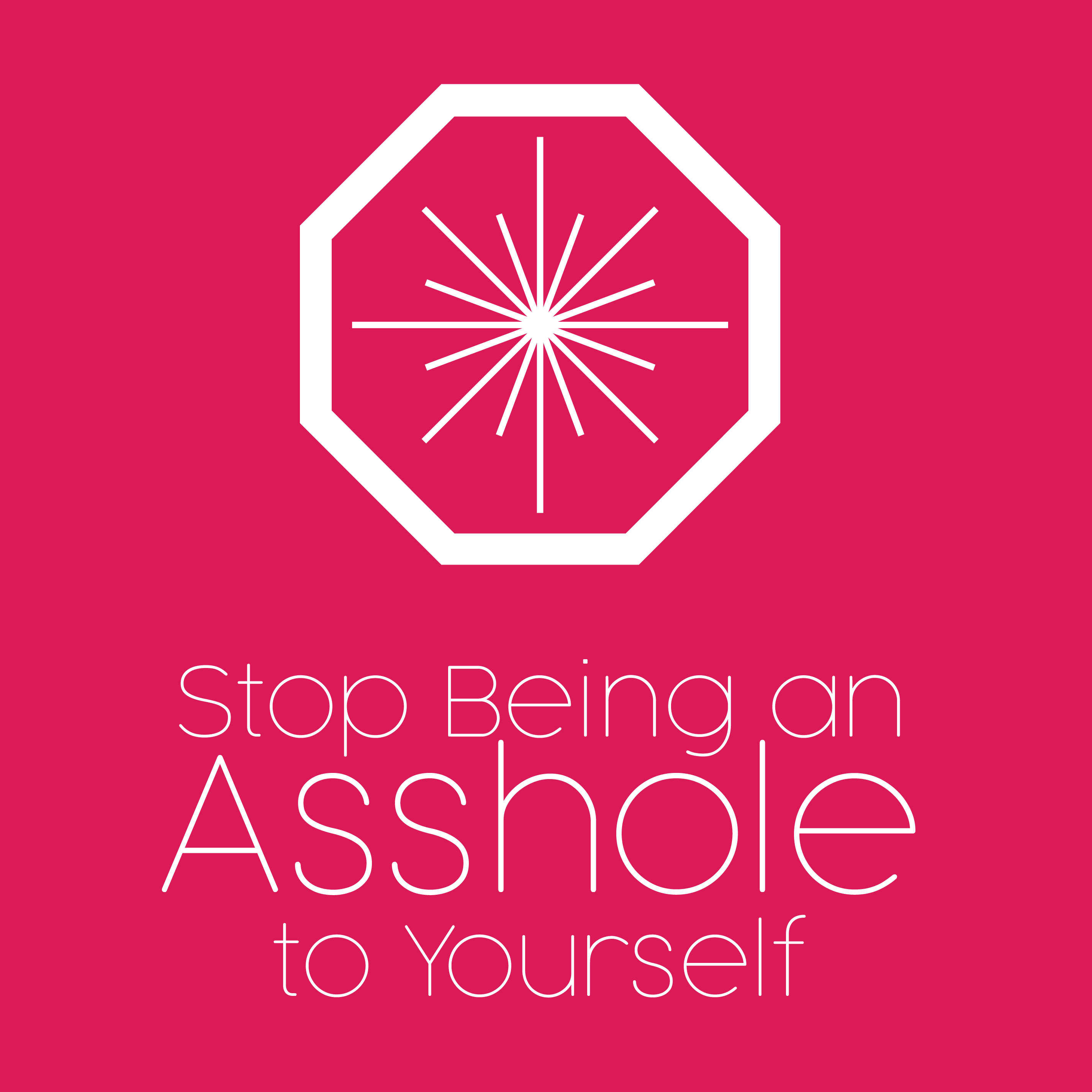 Stop Being an Asshole to Yourself