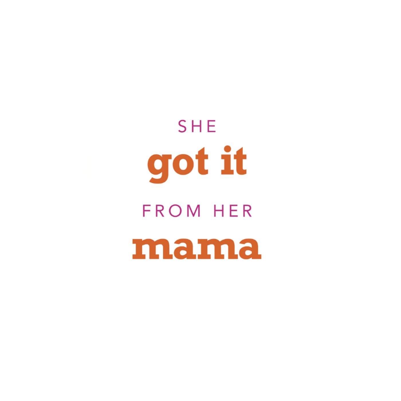 She Got It From Her Mama