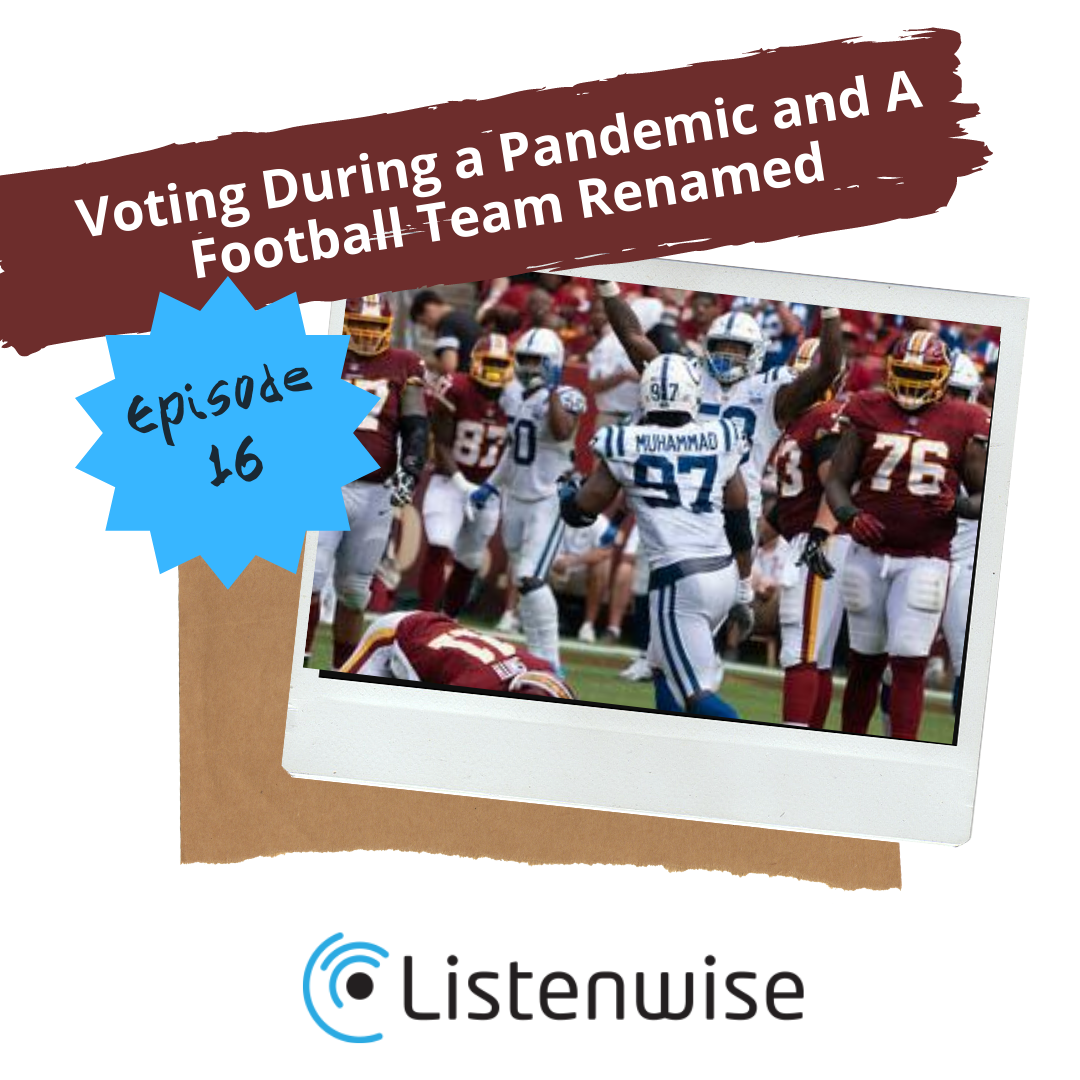 Episode 16: Voting During a Pandemic and A Football Team Renamed