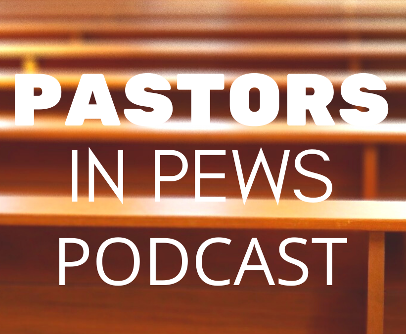 Pastors in Pews Podcast