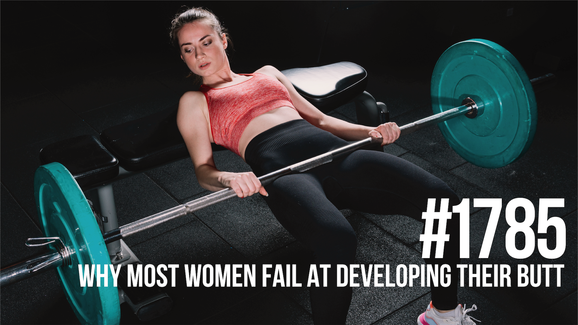 1785: Why Most Women Fail at Developing Their Butt