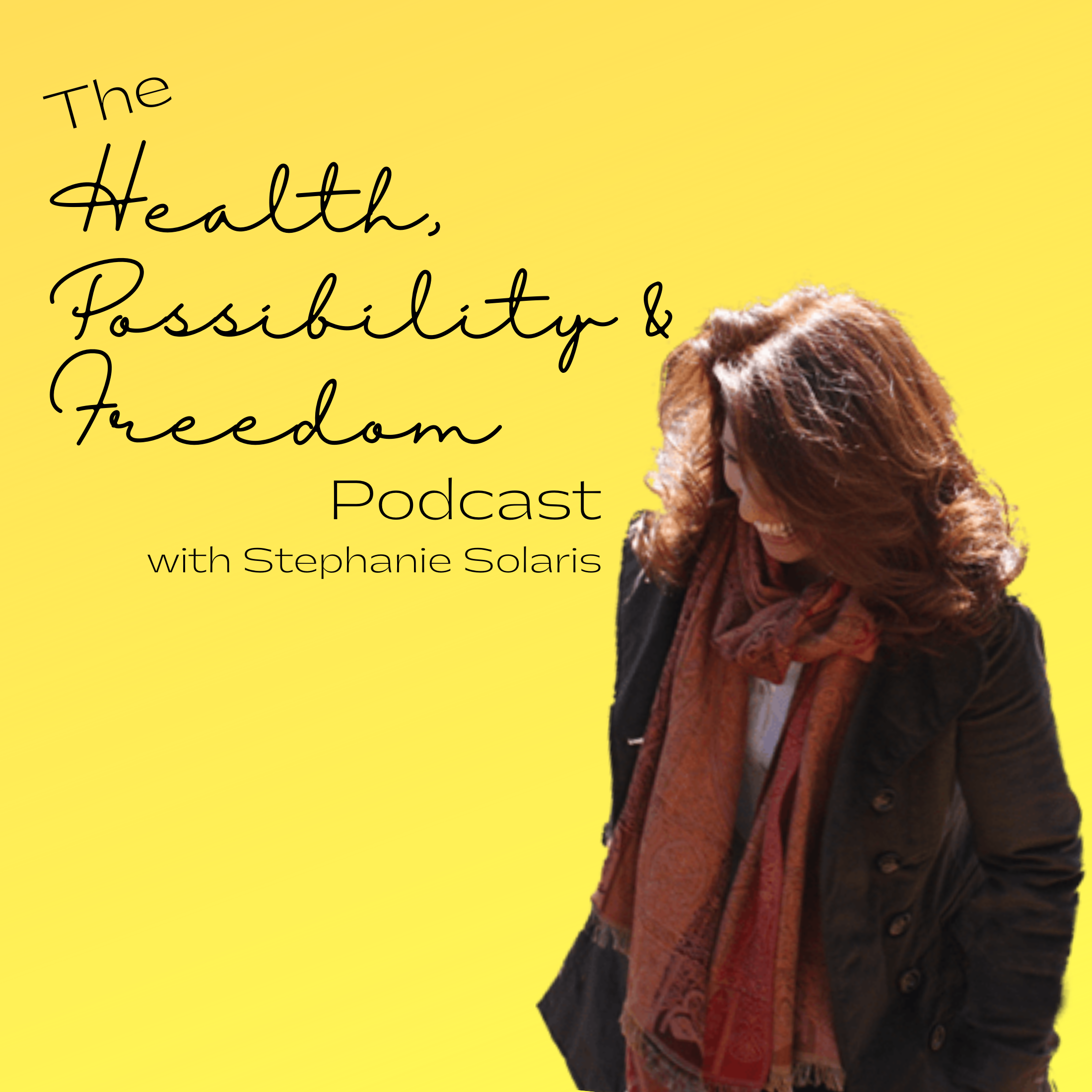 The Health, Possibility & Freedom Podcast with Stephanie Solaris