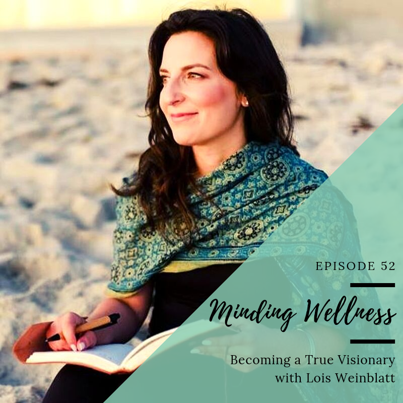Becoming a True Visionary with Lois Weinblatt