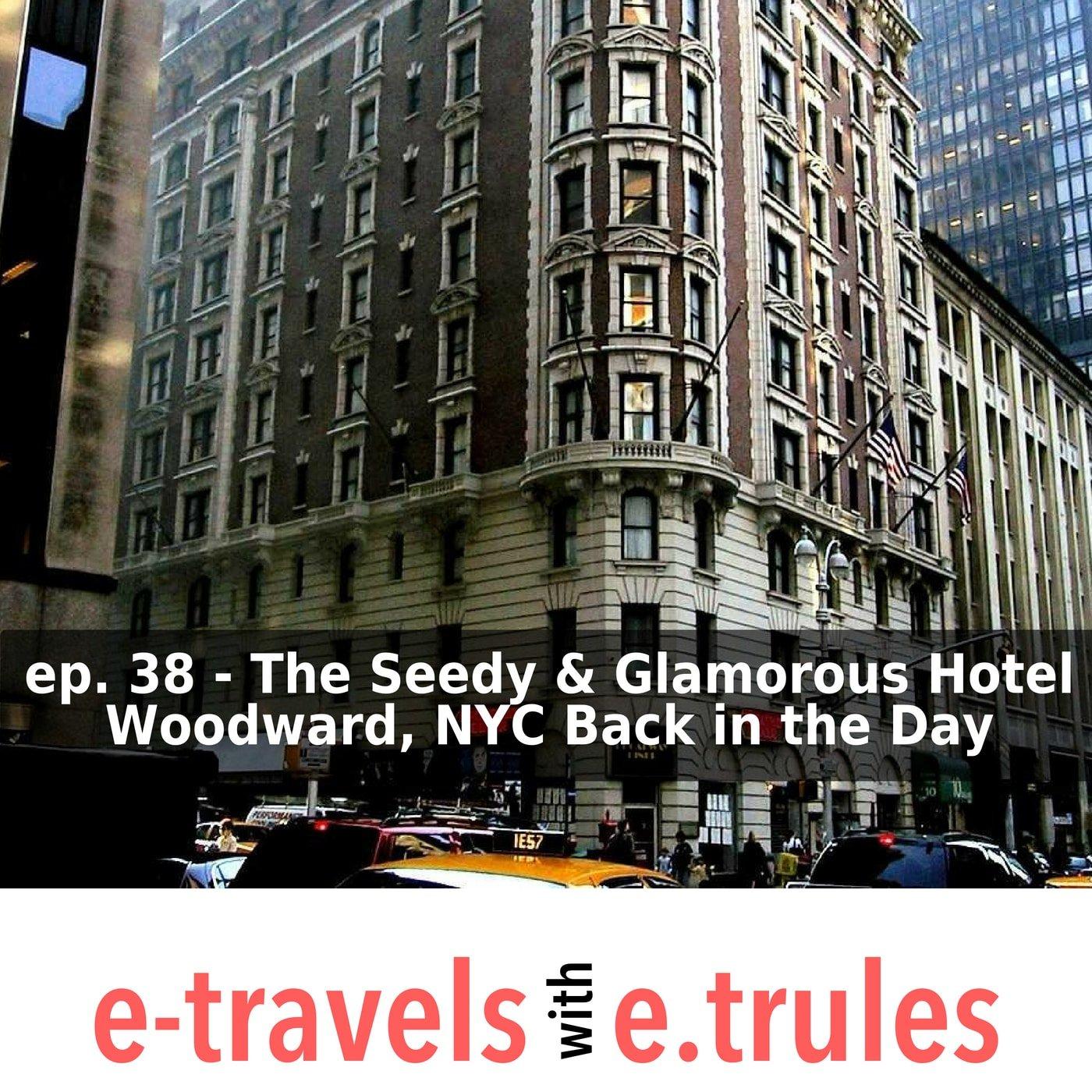 The Seedy & Glamorous Hotel Woodward, NYC Back in the Day - Episode 38