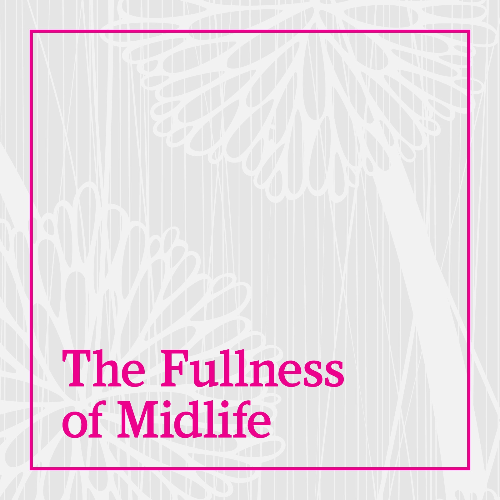 fullnessofmidlife\'s podcast