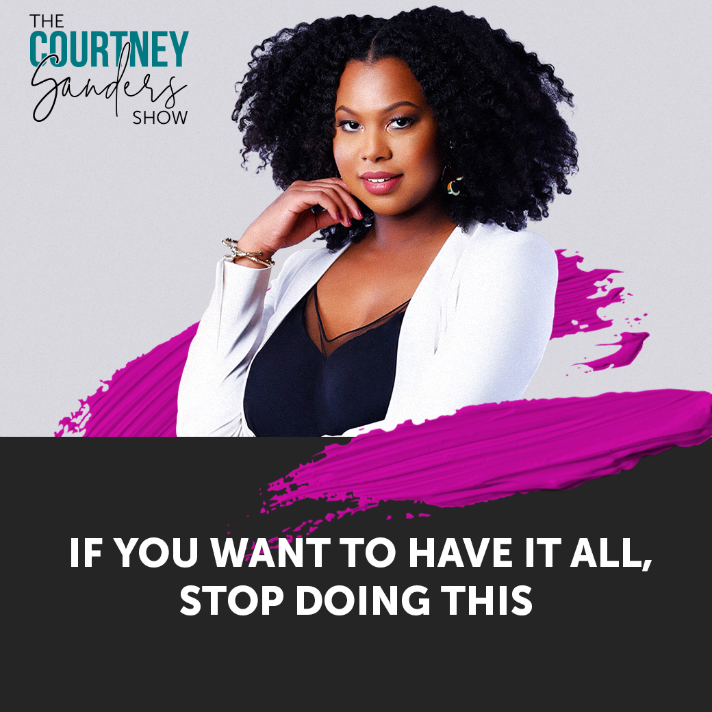 If You Want to Have it All, Stop Doing This