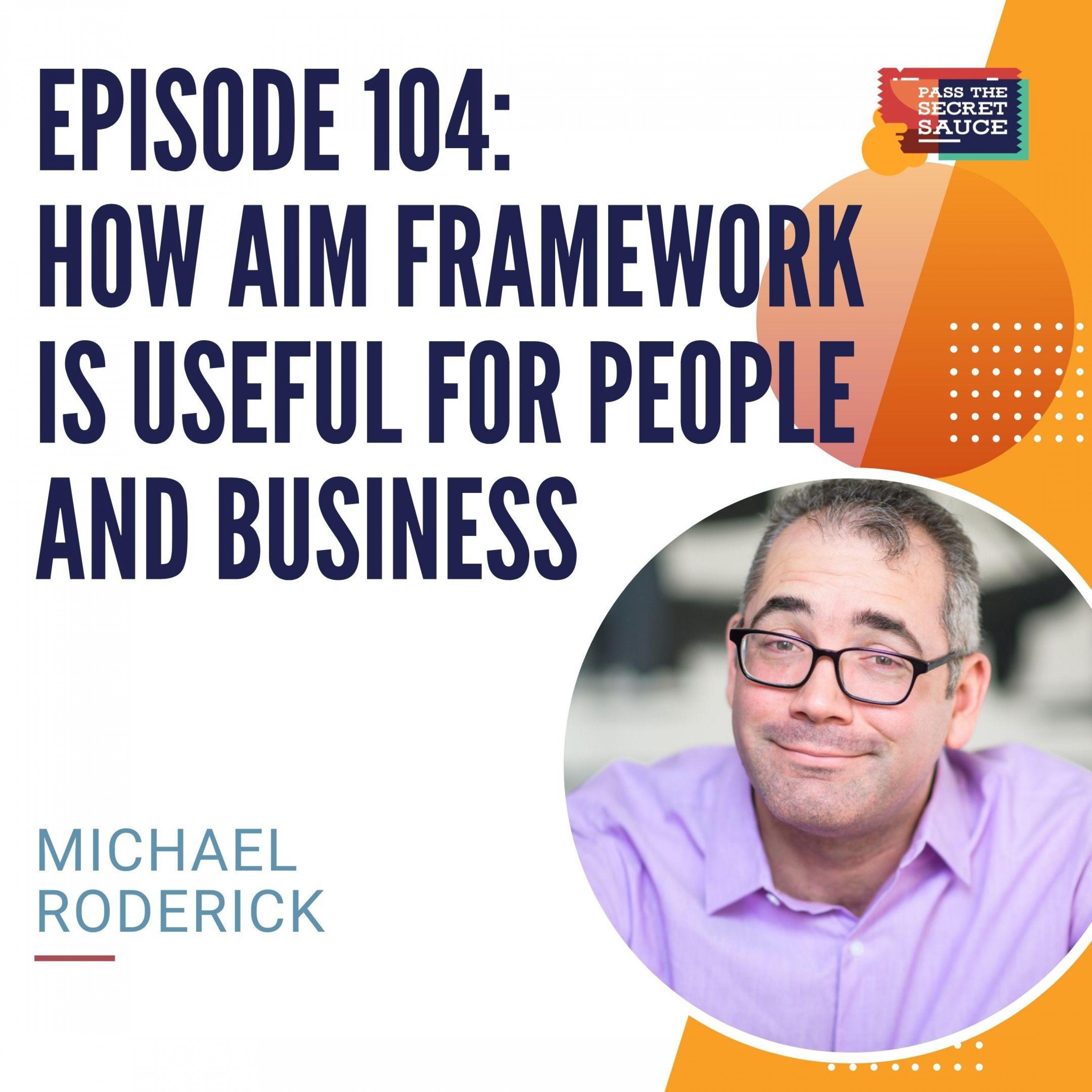 Episode 104: How AIM Framework is Useful for People and Business with Michael Roderick