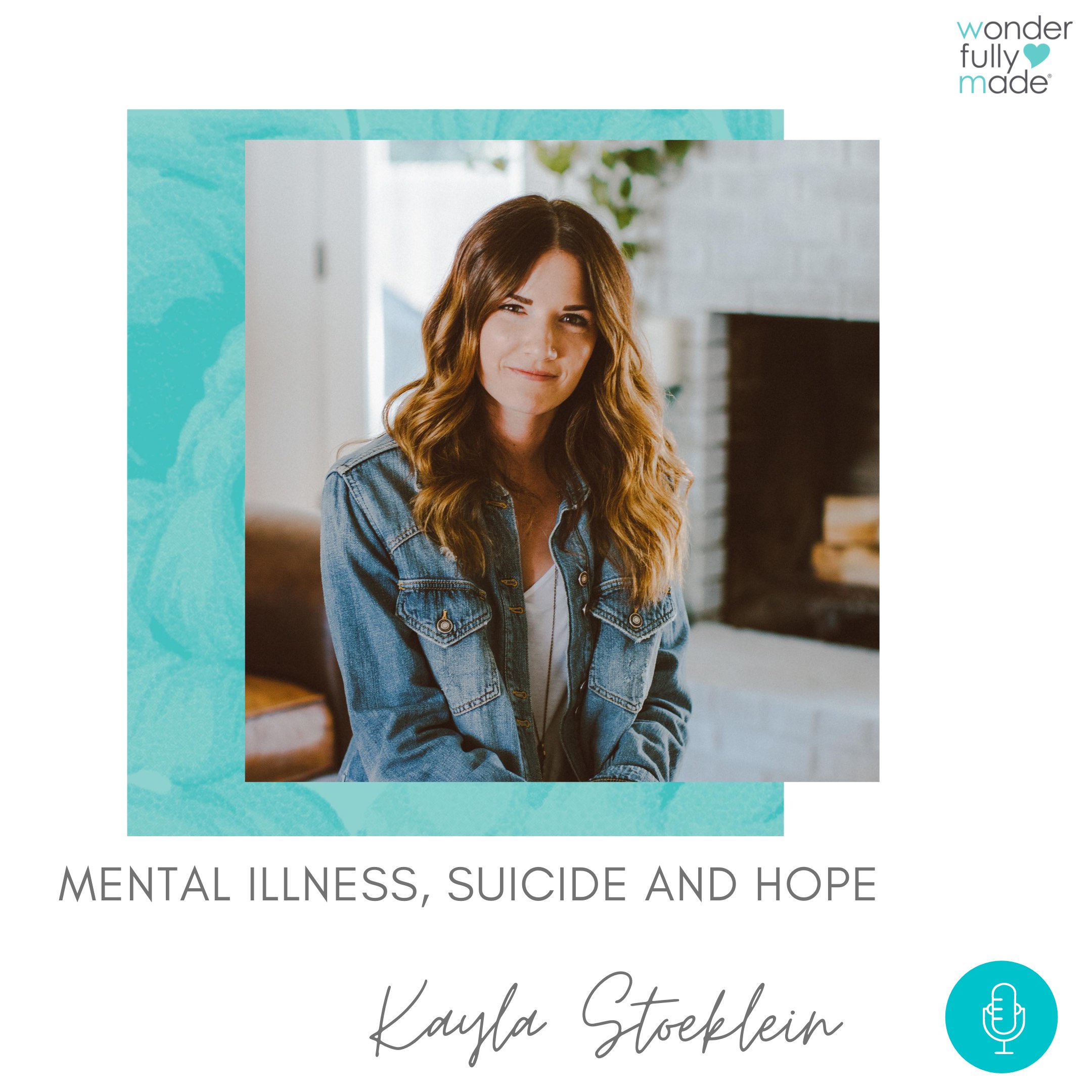 Mental Illness, Suicide and Hope — with Kayla Stoecklein