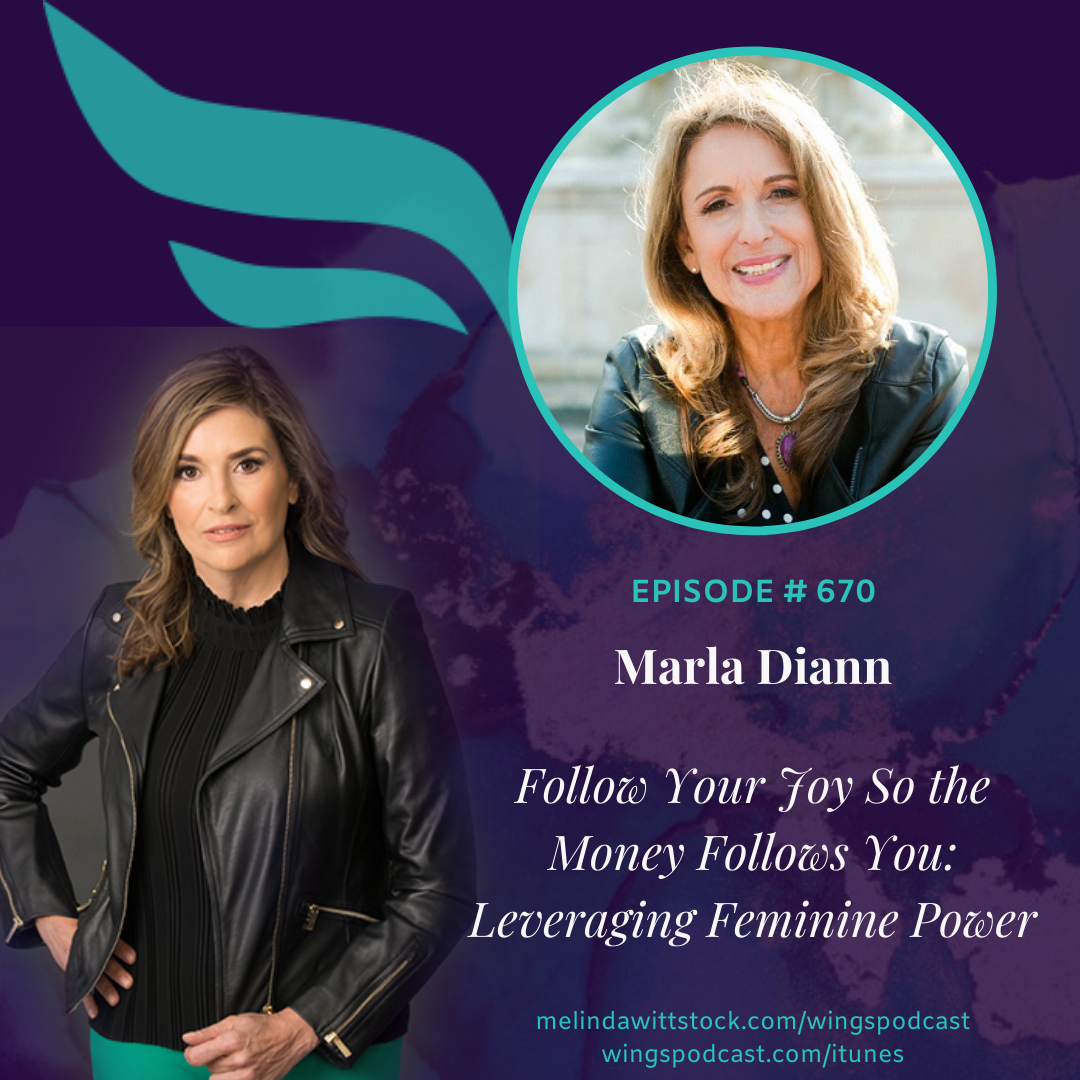 670 Follow Your Joy So the Money Follows You:  Entrepreneur Marla Diann on Leveraging Feminine Power