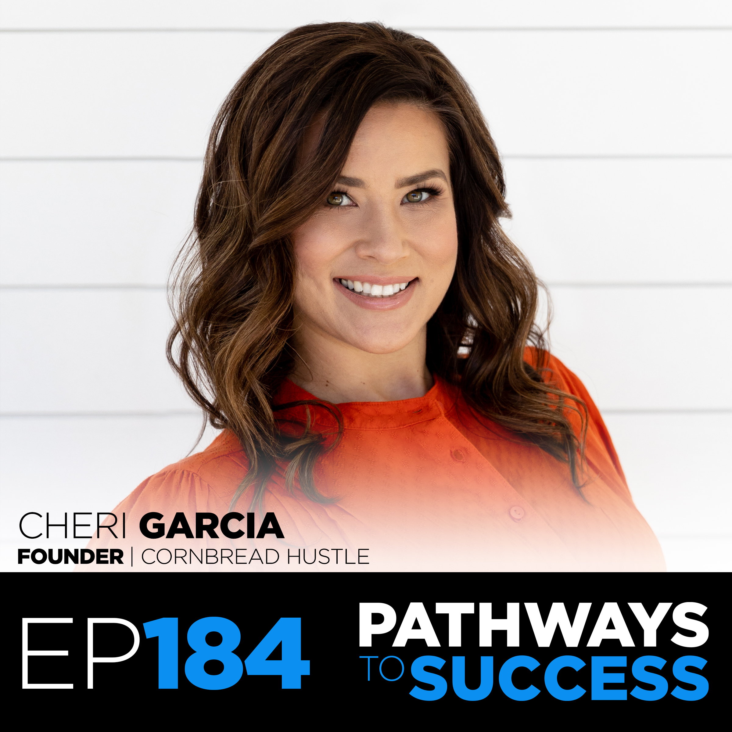 184: Second Chances at Success | Cheri Garcia | Founder of Cornbread Hustle