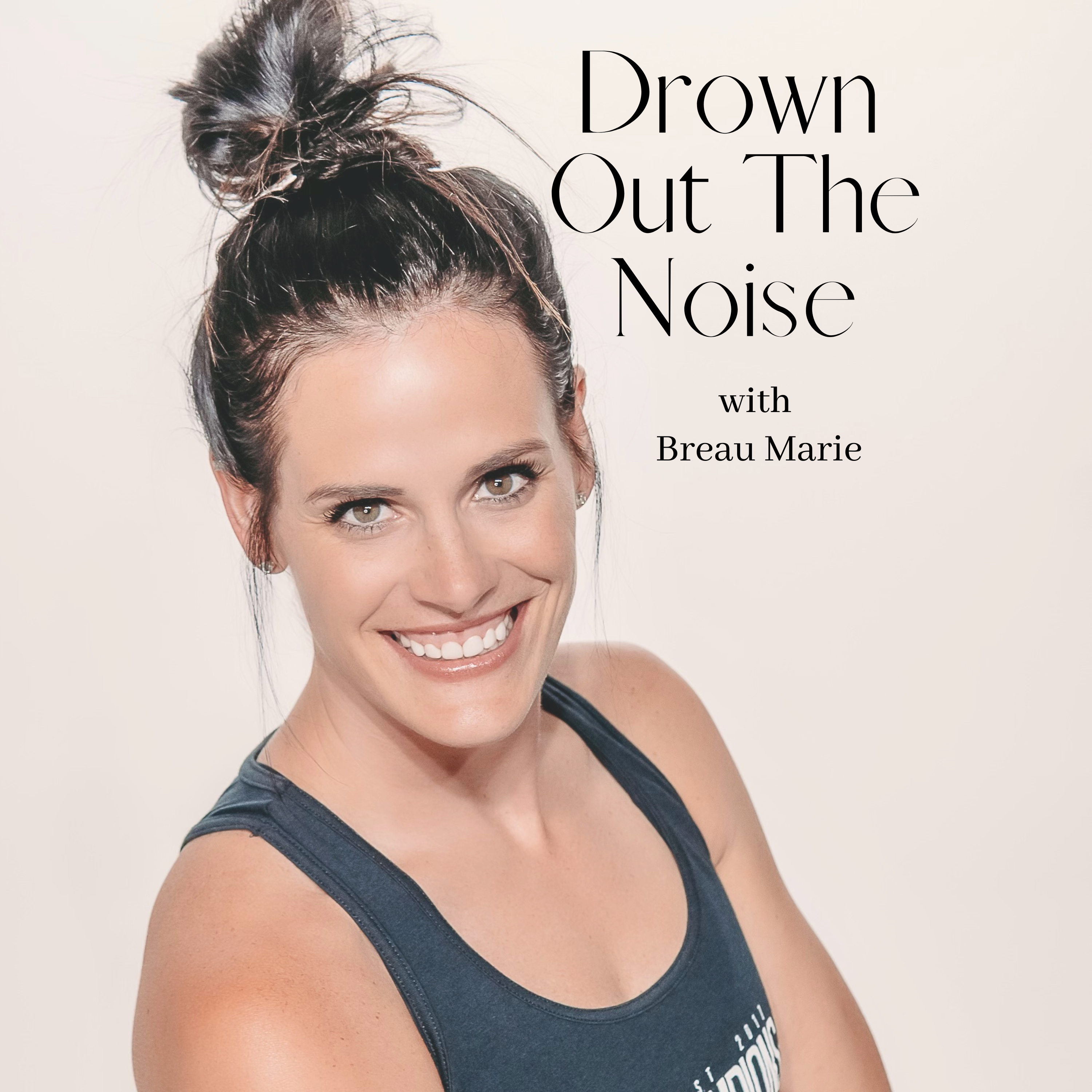 Drown Out The Noise with Breau Marie