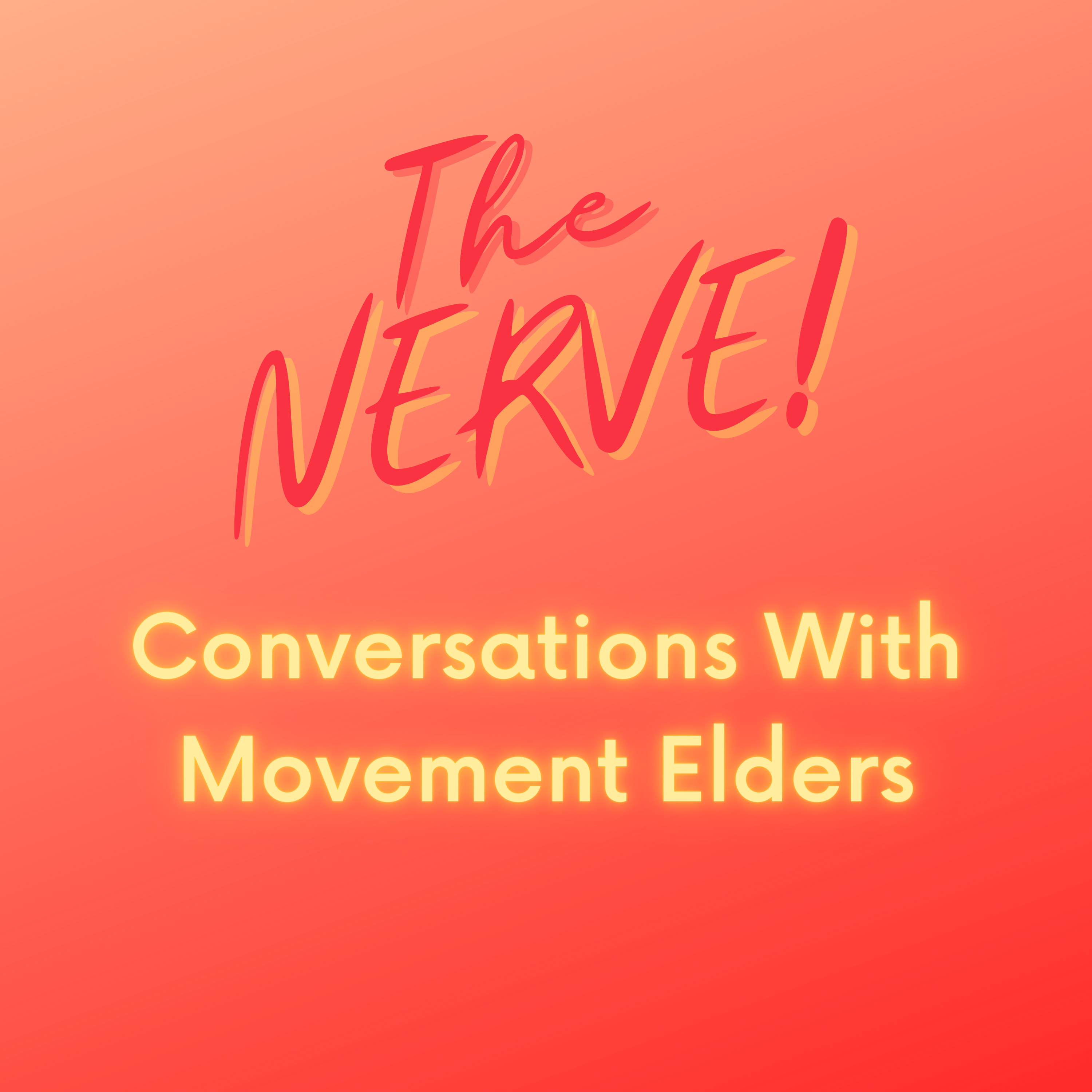 The Nerve! Conversations with Movement Elders