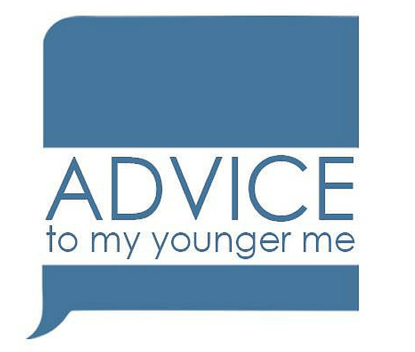 Advice To My Younger Me