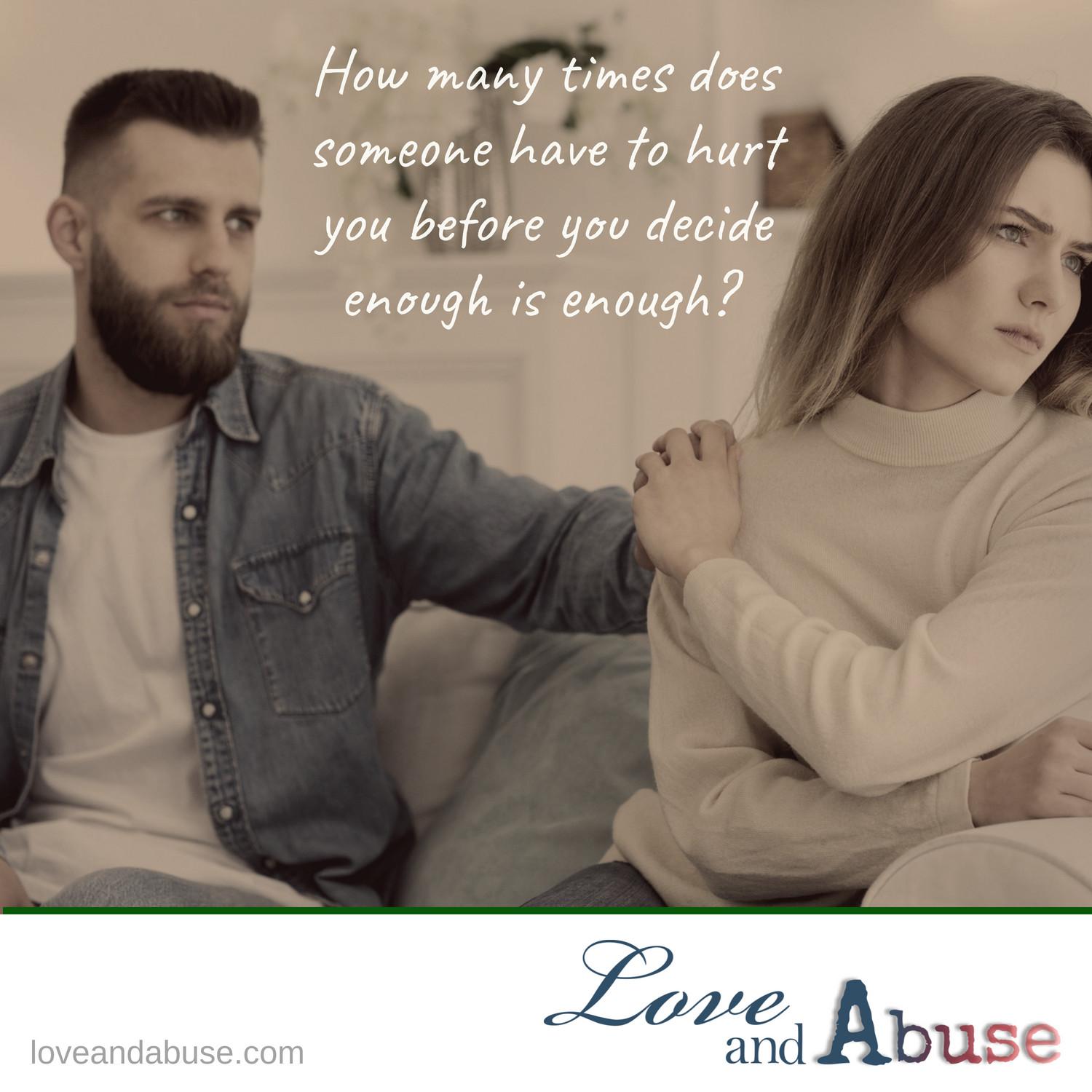 How many times does someone have to hurt you before you decide enough is enough?