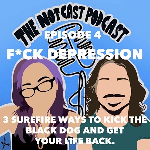 The Notcast: Life, Love, Misery & Deep Sh*t