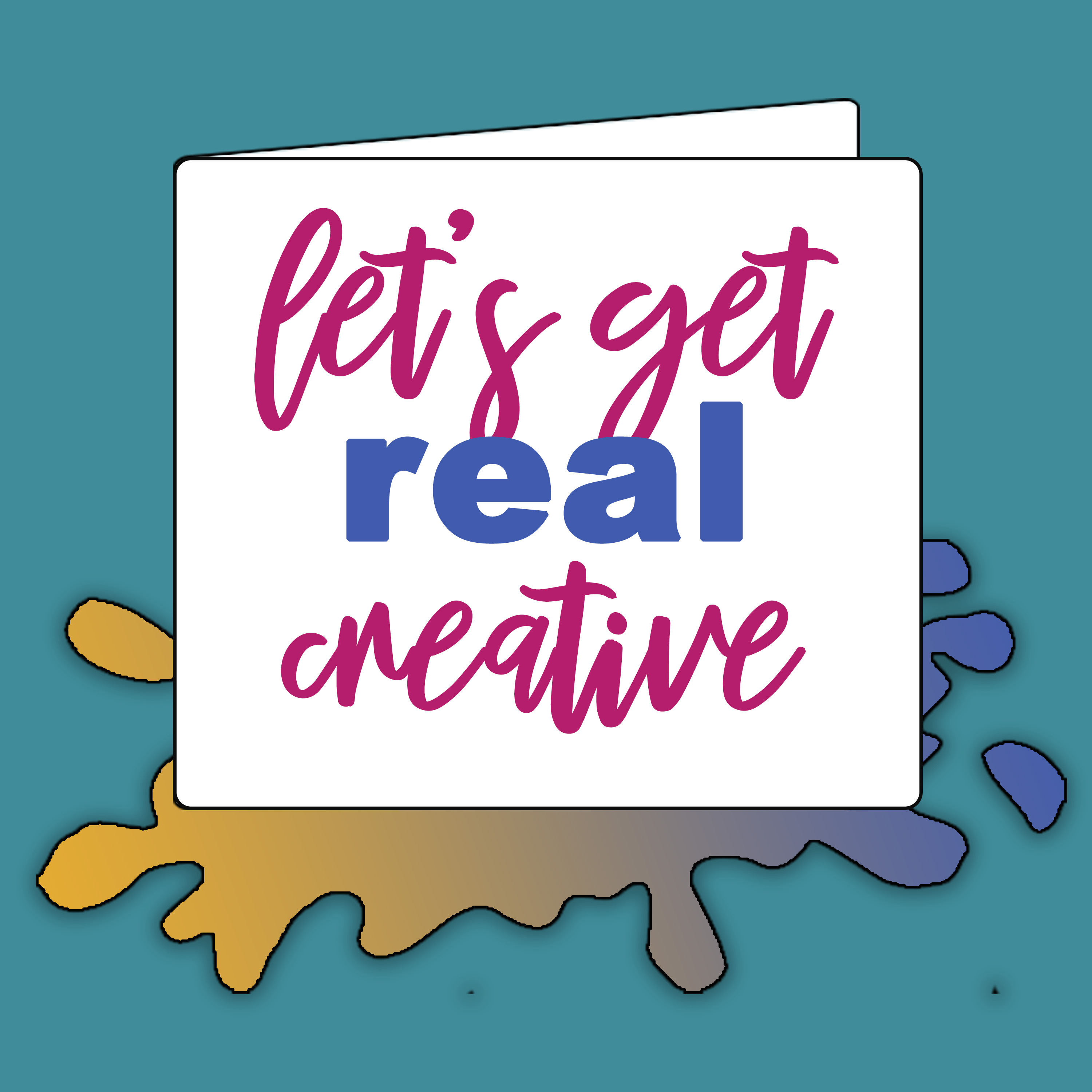 Let\'s Get Real Creative