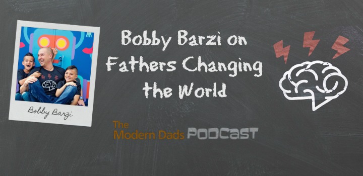 Bobby Barzi on Fathers Changing the World