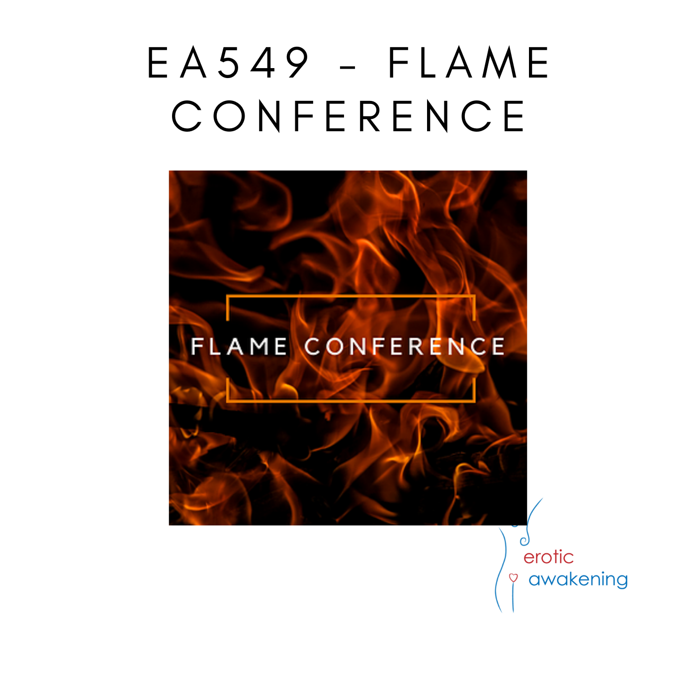 Erotic Awakening - EA549 - Flame Conference