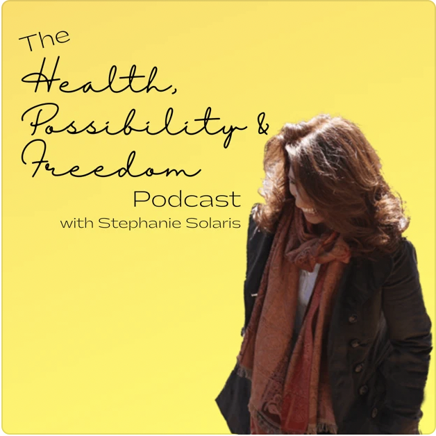 The Health, Possibility & Freedom Podcast with Stephanie Solaris