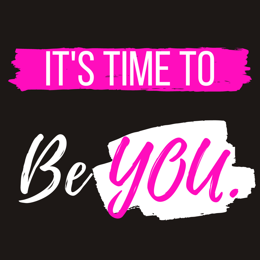 It\'s Time To Be YOU