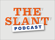 The Slant Podcast