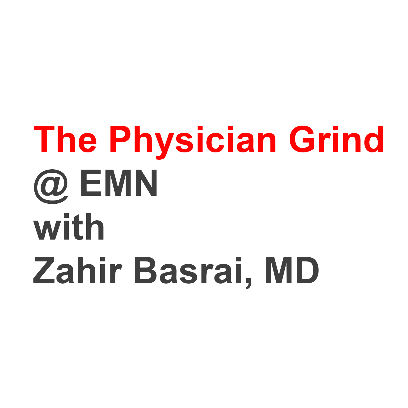 The Physician Grind @ EMN with Zahir Basrai, MD