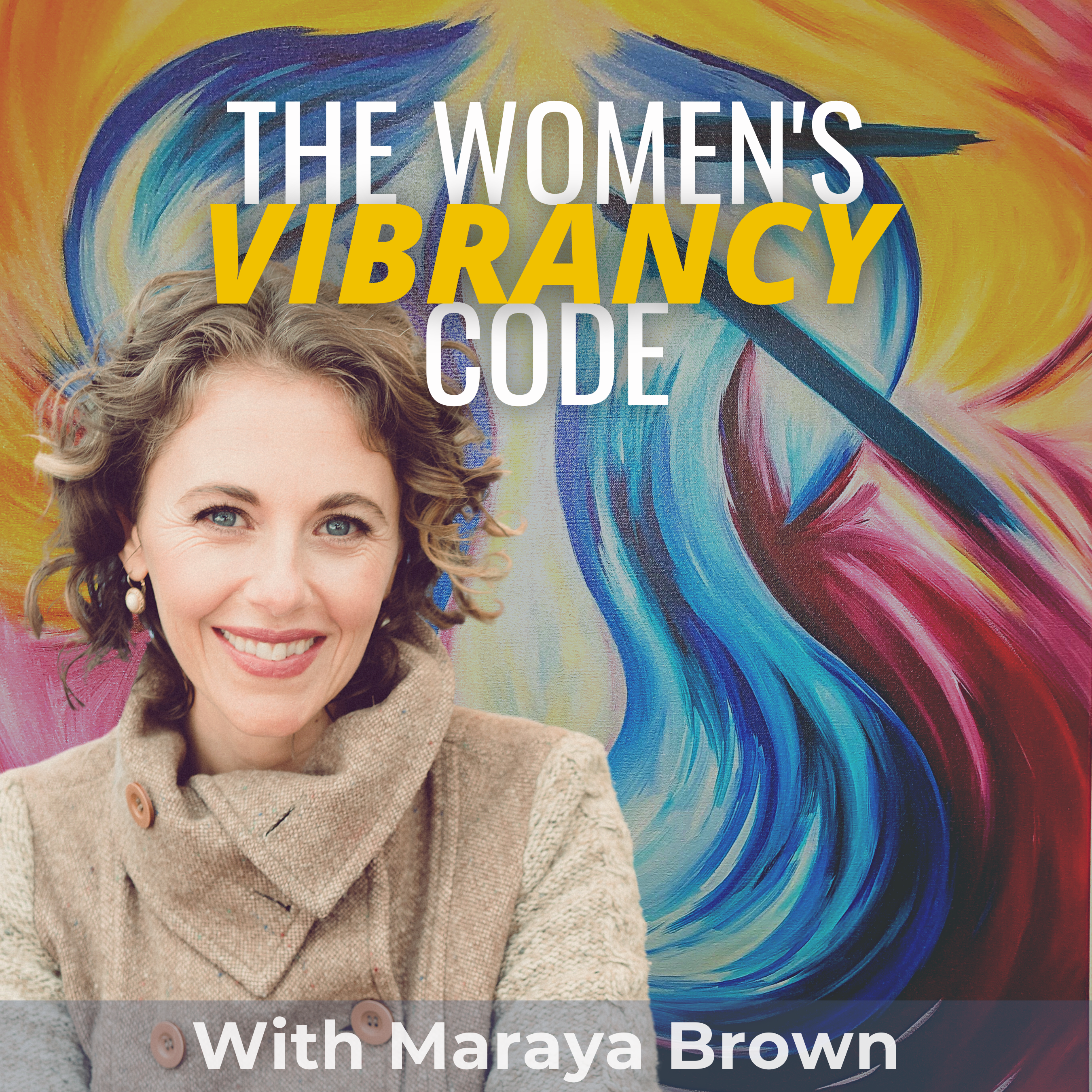 The Women\'s Vibrancy Code: Women\'s Health And Wellness w/ Maraya Brown