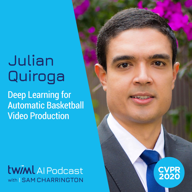 Deep Learning for Automatic Basketball Video Production with Julian Quiroga