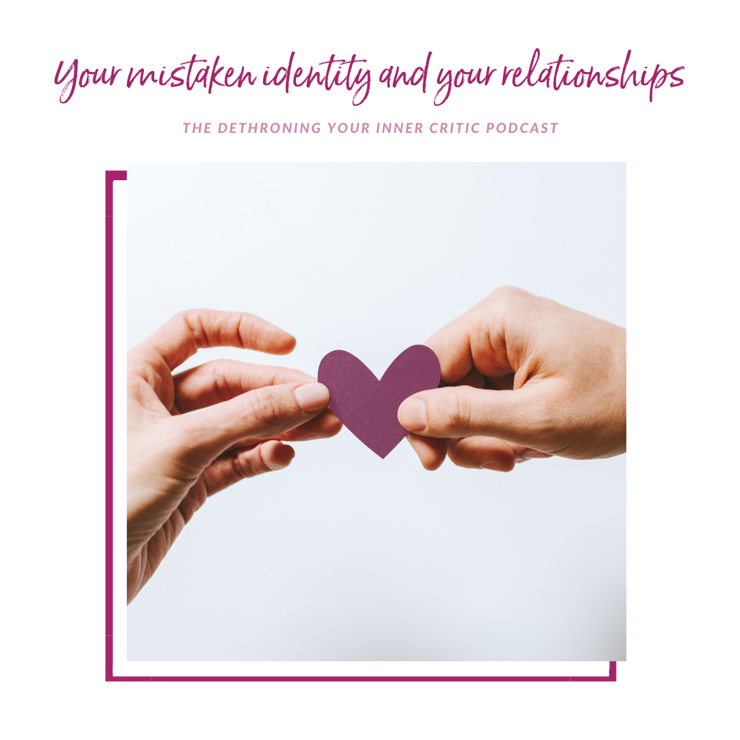 Your mistaken identity and your relationships