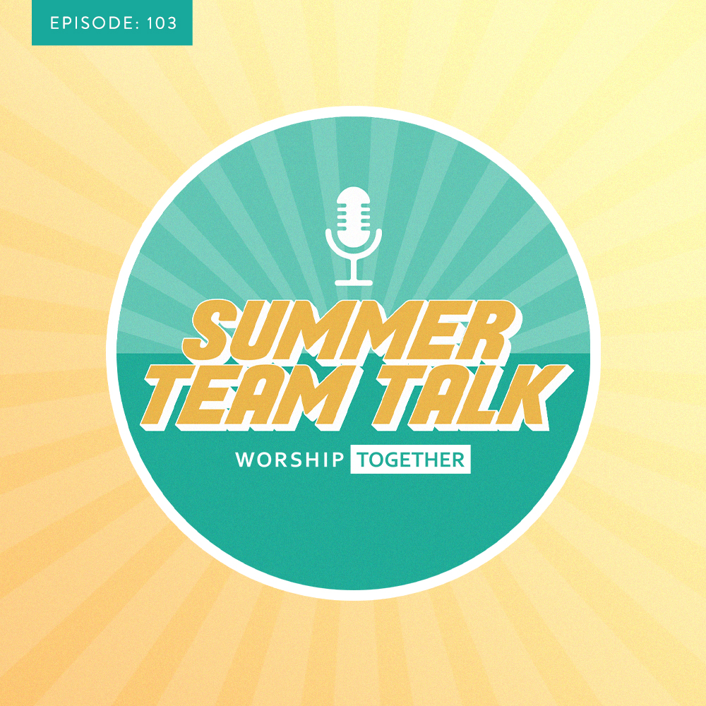Summer Team Talk: Online Worship, Livestream Fails & more with the Worship Together Team