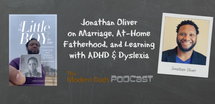 Jonathan Oliver on Marriage, At-Home Fatherhood, and Learning with ADHD & Dyslexia