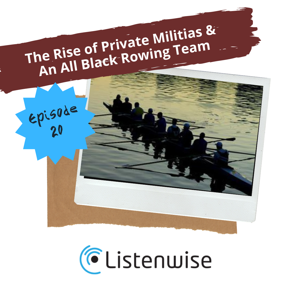 Episode 20: The Rise of Private Militias & An All Black Rowing Team