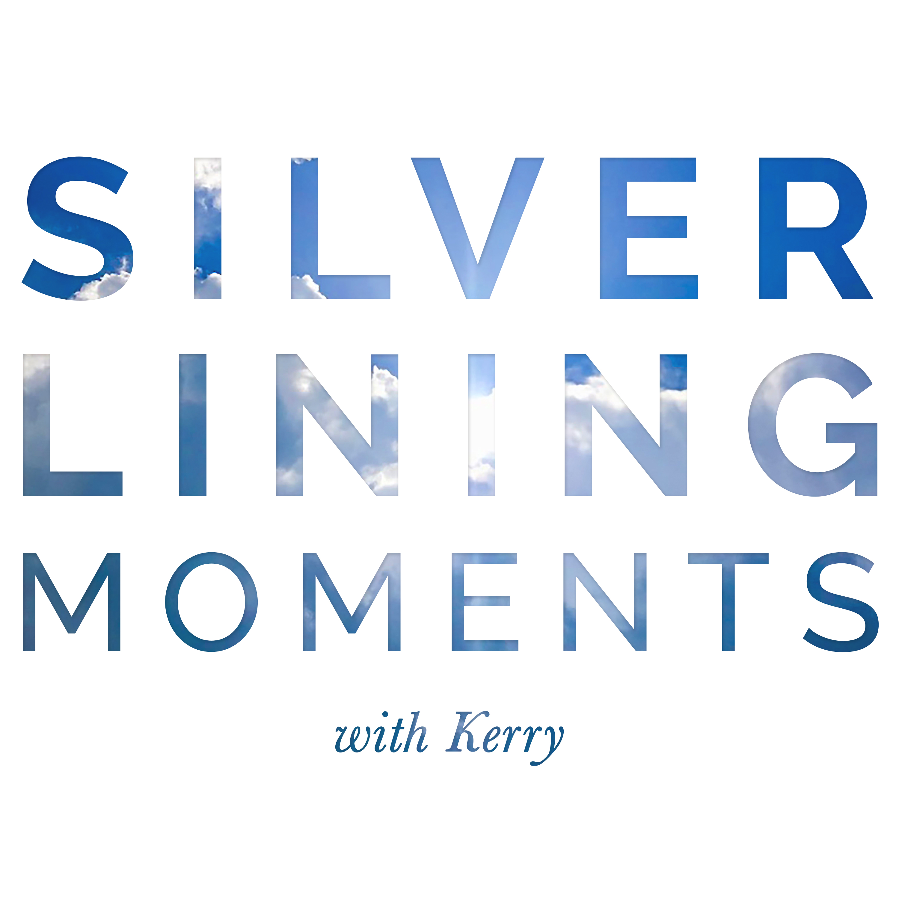 Silver Lining Moments with Kerry