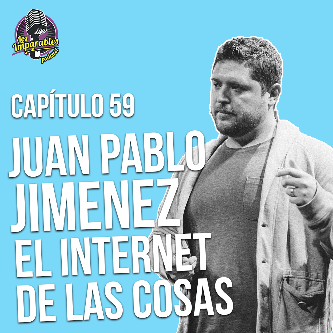 El internet de las cosas con Juan Pablo Jimenez