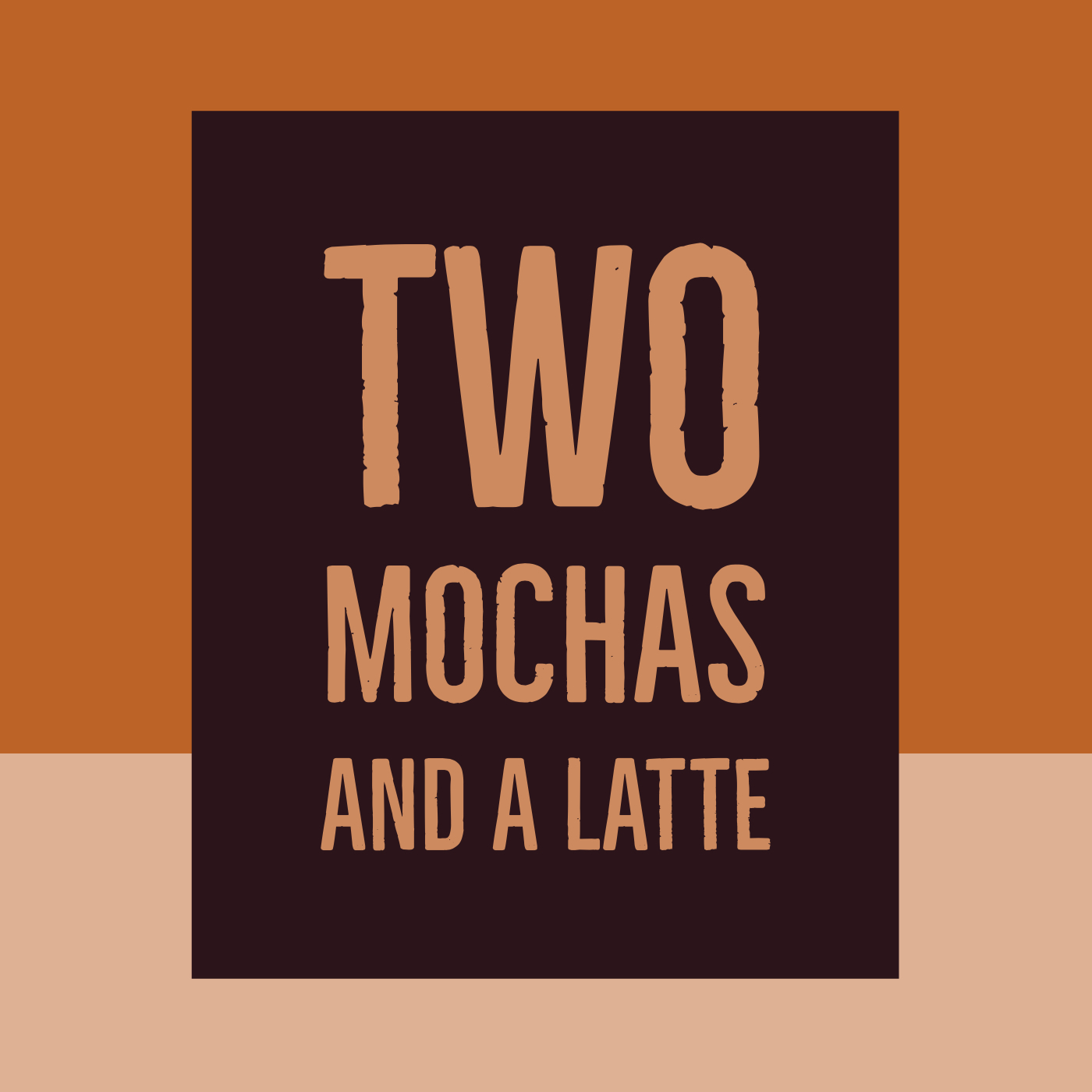 Two Mochas and a Latte Two Mochas and a Latte