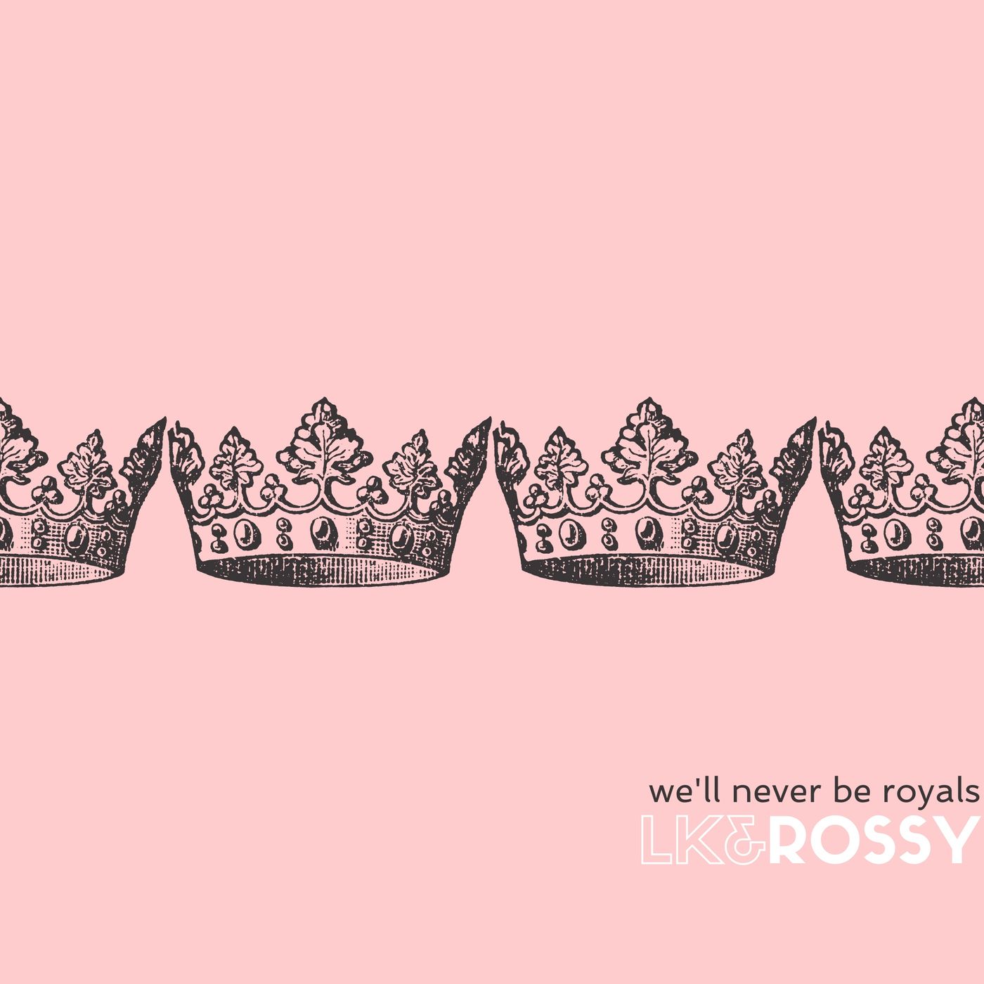 We\'ll Never be Royals