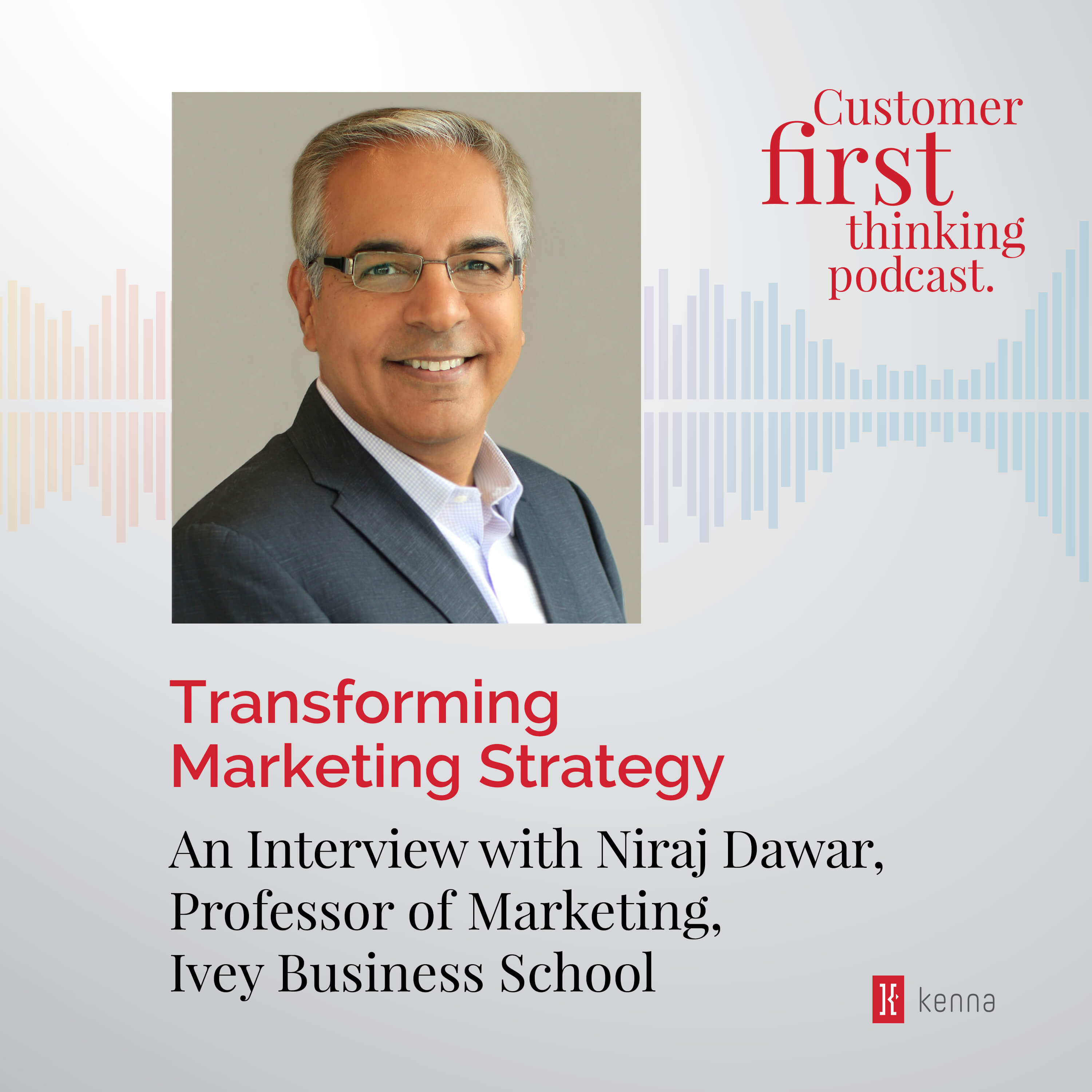 Transforming Marketing Strategy: An Interview with Niraj Dawar, Professor of Marketing, Ivey Business School