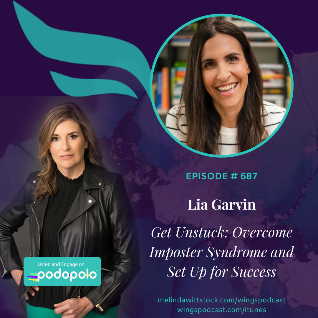 687 Getting Unstuck: Entrepreneur Lia Garvin on How to Overcome Imposter Syndrome and Set Up for Success