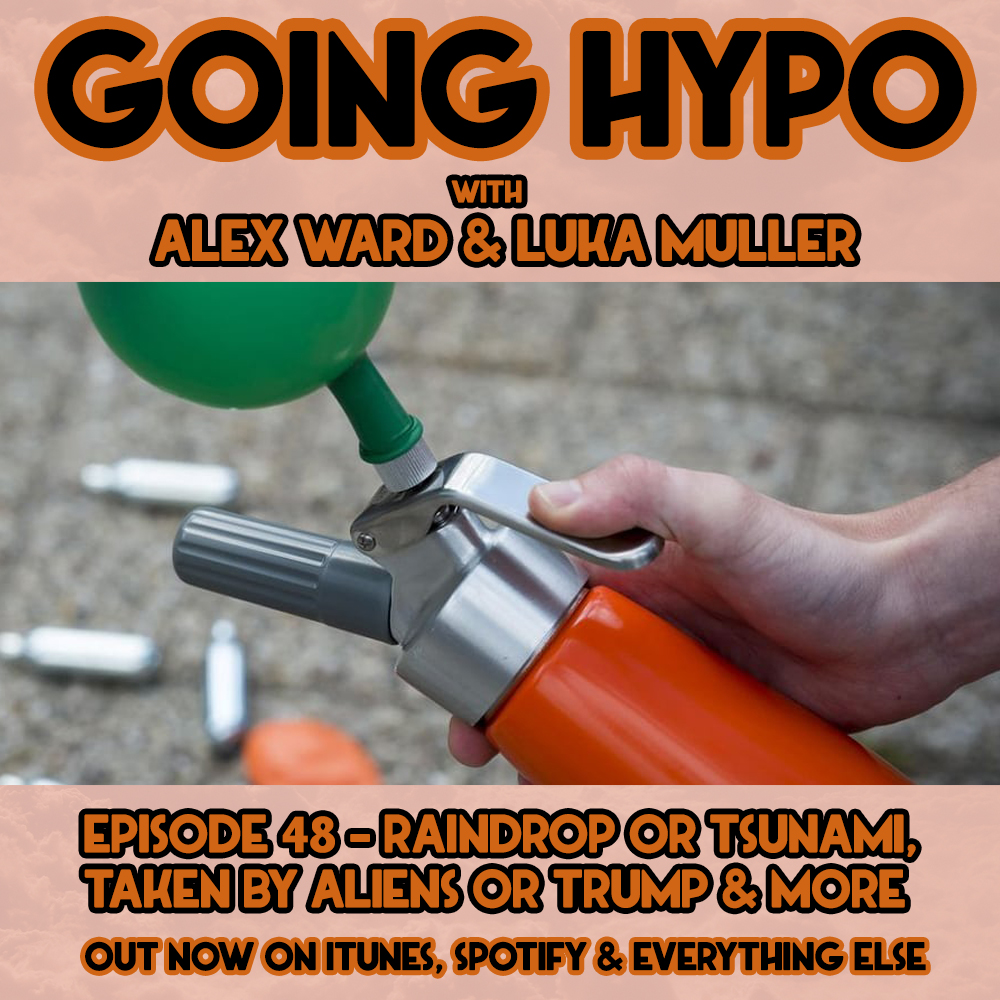 #48 - Raindrop or Tsunami, Taken By Aliens or Trump & more