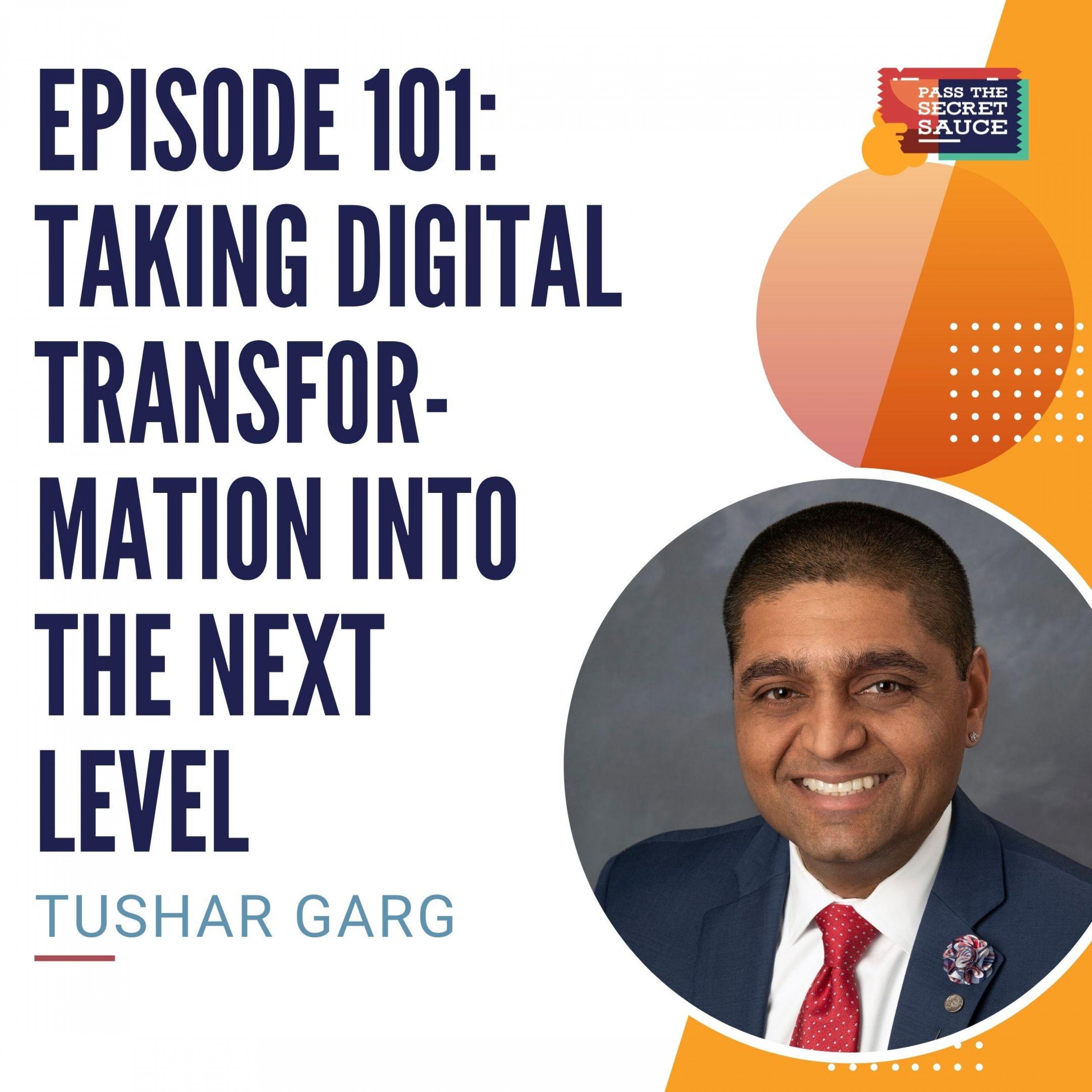 Episode 101: Taking Digital Transformation into the Next Level with Tushar Garg