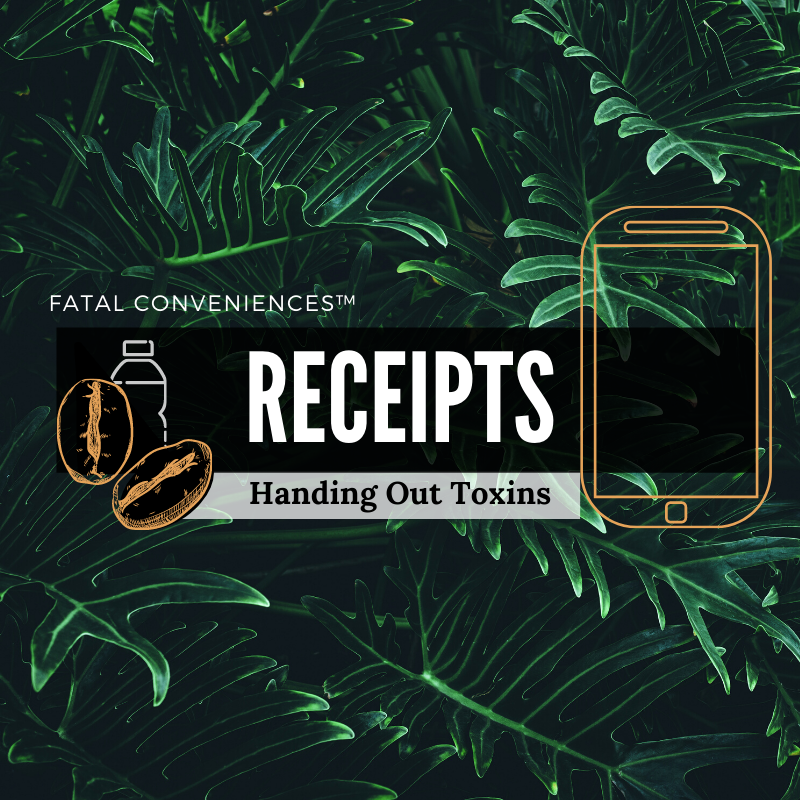 #19 Fatal Conveniences: Receipts: Handing Out Toxins