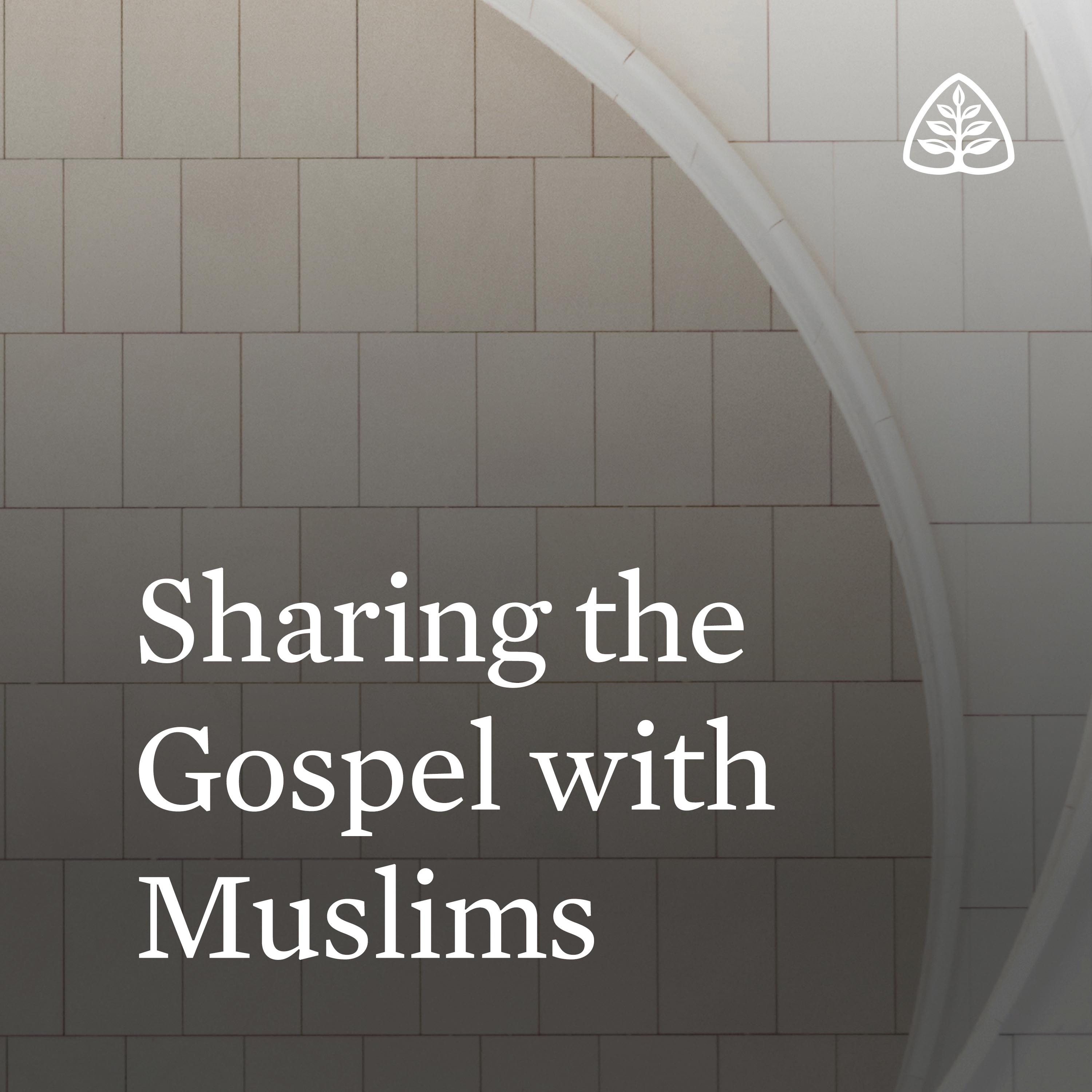 Sharing the Gospel with Muslims