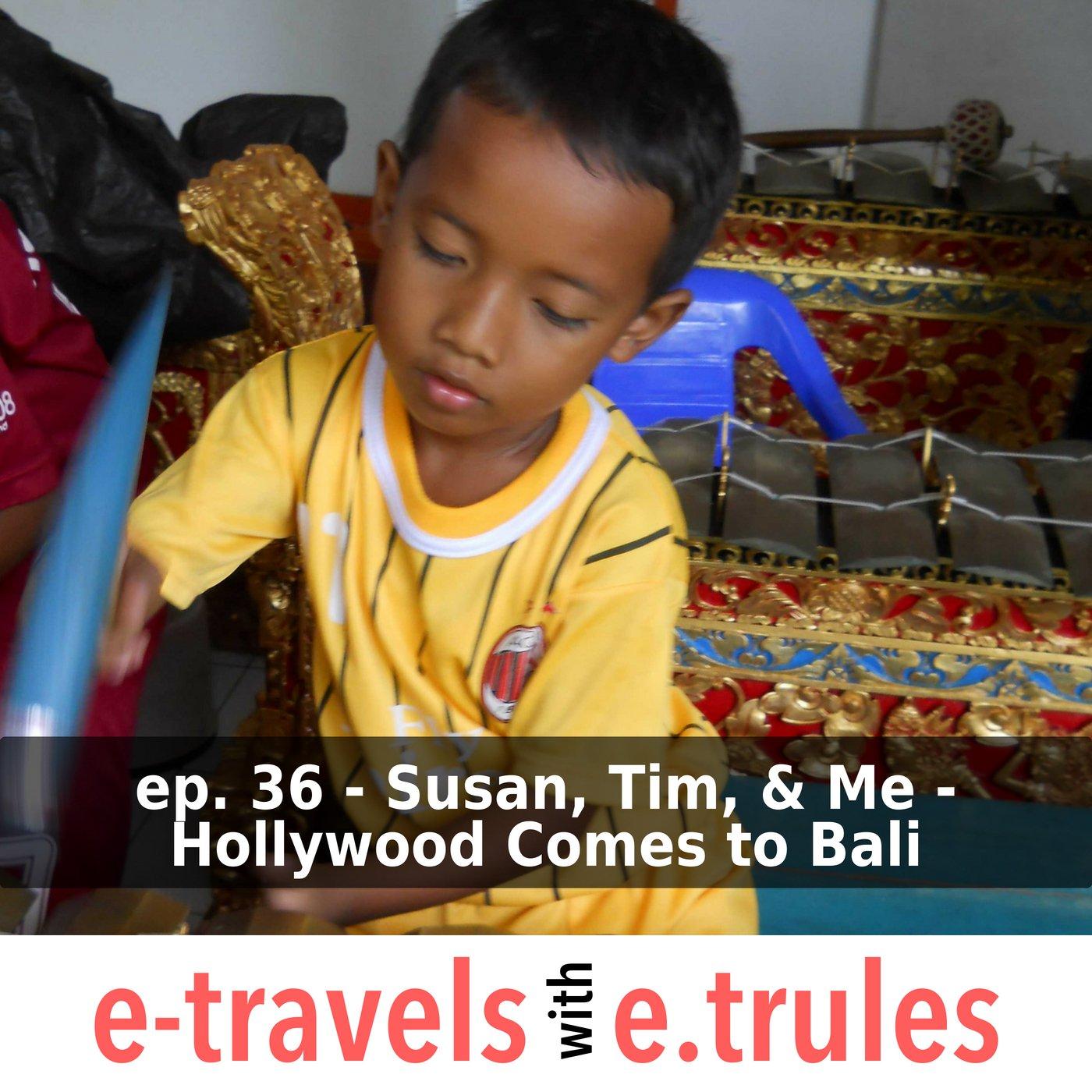 Susan, Tim, and Me - Bali Goes Hollywood - Episode 36