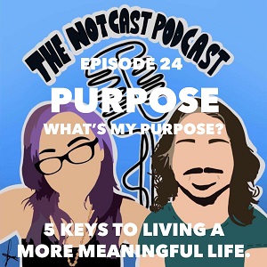 The Notcast Podcast: Life, Love, Misery & Deep Sh*t