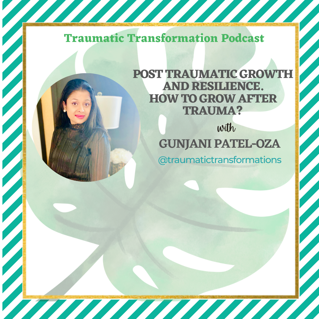 Traumatic Transformations with Gunjani Patel